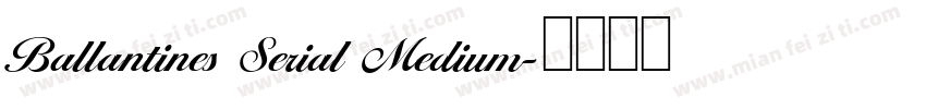 Ballantines Serial Medium字体转换
